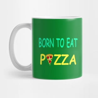 BORN TO EAT PIZZA Mug